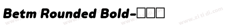 Betm Rounded Bold字体转换